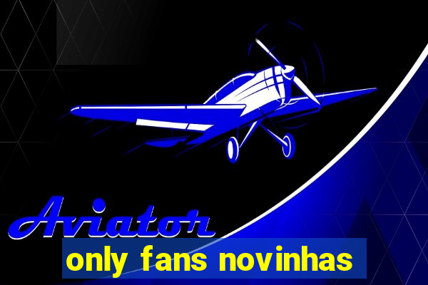 only fans novinhas